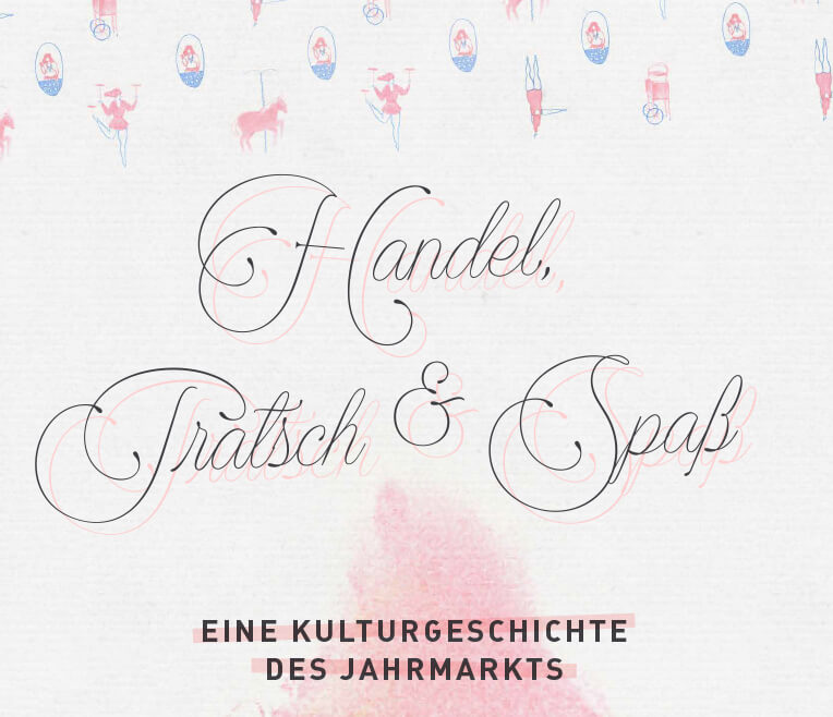 Handel, Tratsch und Spaß – Eine Kulturgeschichte des Jahrmarkts