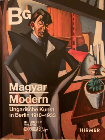 &#8222;Magyar Modern&#8220;. Berlin. Rezension des Ausstellungskataloges von Dr. Michael Neubauer