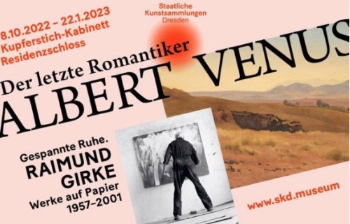ALBERT VENUS. Der letzte Romantiker RAIMUND GIRKE. Gespannte Ruhe Kupferstich-Kabinett Dresden