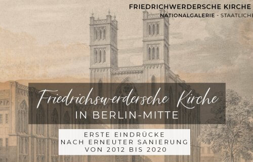 Friedrichswerdersche Kirche in Berlin-Mitte – Erste Eindrücke nach erneuter Sanierung von 2012 bis 2020