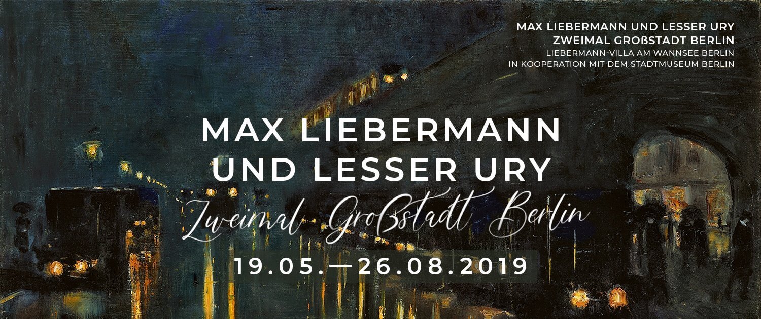 Zur Ausstellung »Max Liebermann und Lesser Ury. Zweimal Großstadt Berlin« in der Liebermann-Villa am Wannsee Berlin
