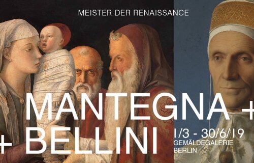 Zur Ausstellung »MANTEGNA + BELLINI« MEISTER DER RENAISSANCE in der Gemäldegalerie Berlin vom 01. März bis 30. Juni 2019