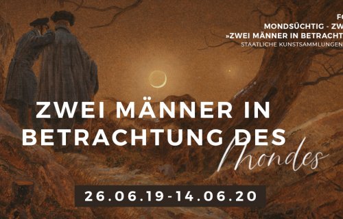 Zur Ausstellung: Mondsüchtig – Zweihundert Jahre »Zwei Männer in Betrachtung des Mondes« in den Staatlichen Kunstsammlungen Dresden